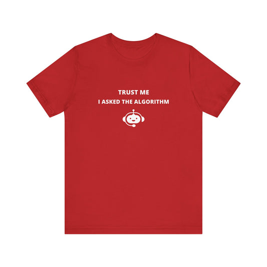 Unisex Short Sleeve Tee - Trust me I asked the algorithm