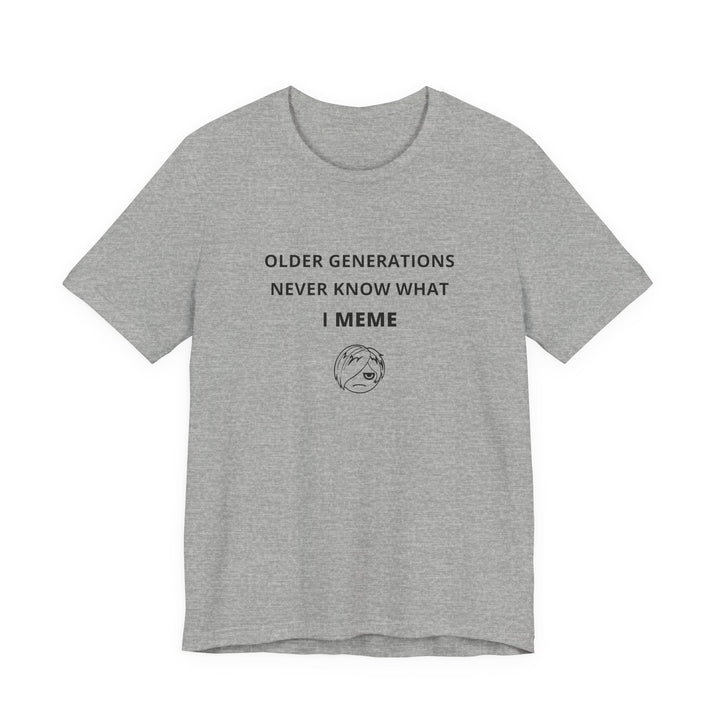 Unisex Short Sleeve Tee - Older generations don't know what I meme