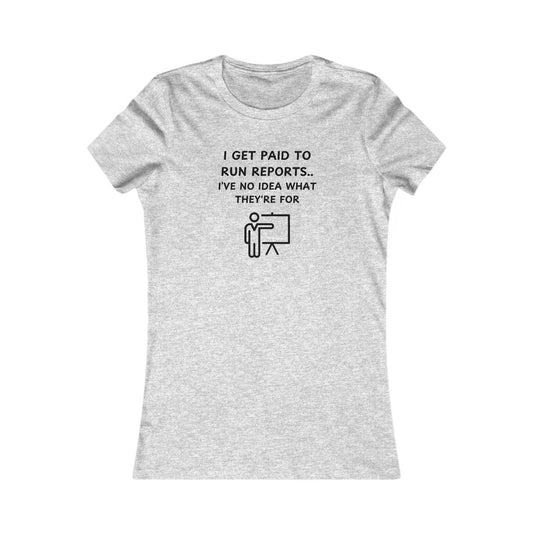 Women's Slim-Fit Tee - I get paid to run reports