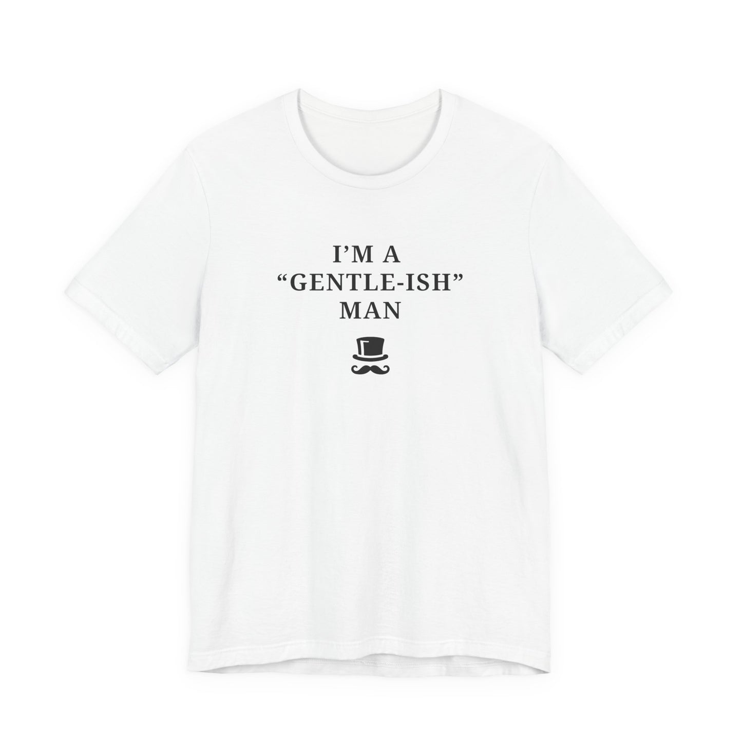 Mens - Unisex Short Sleeve Tee - I'm a Gentle-ish-man - Color of Choice