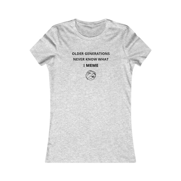 Women's Slim-Fit Tee - Older generations don't know what I meme