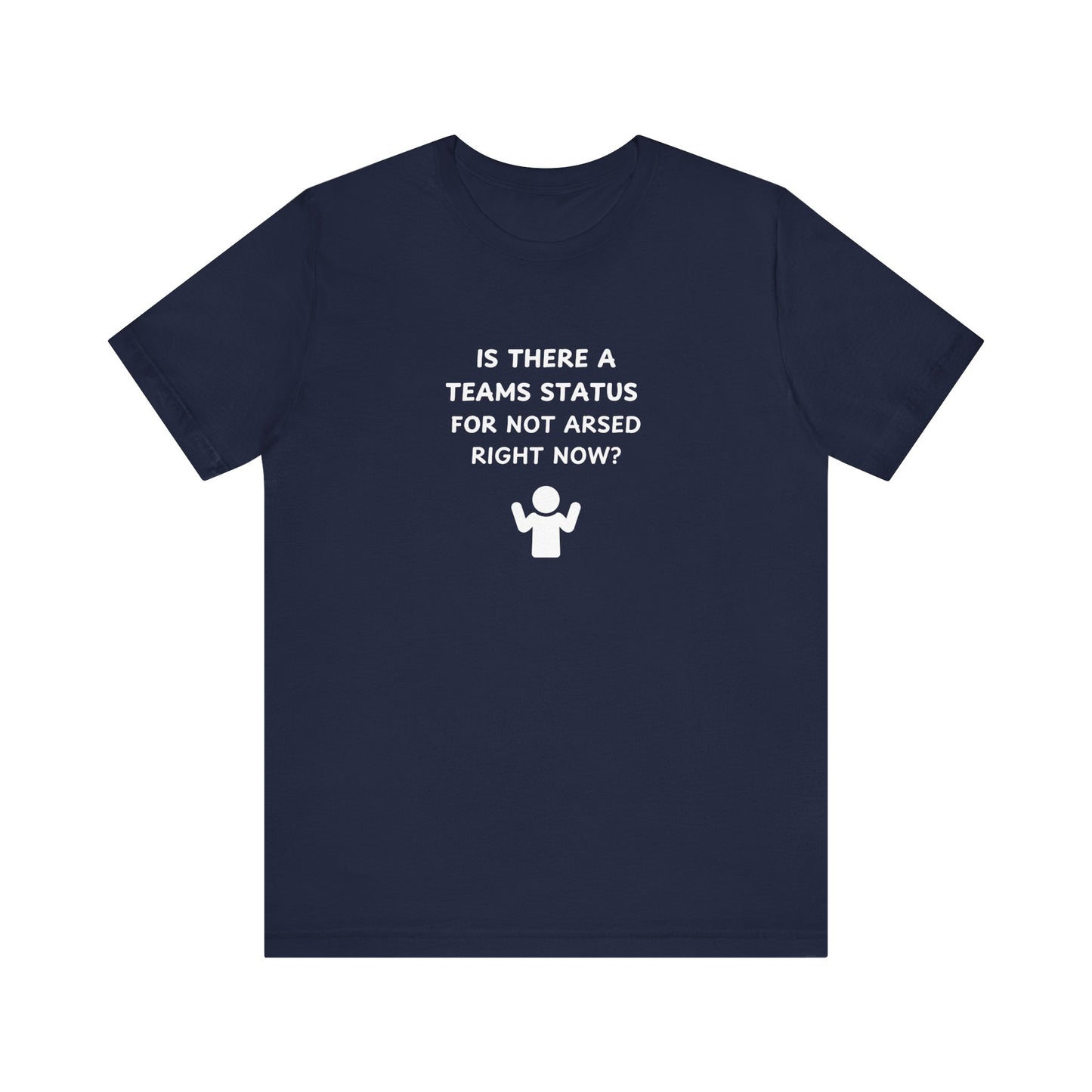 Unisex Short Sleeve Tee - Teams status for Not Arsed right now