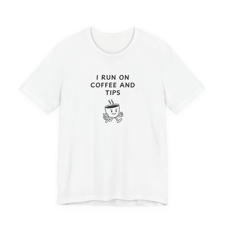 Unisex Short Sleeve Tee - I run on coffee and tips
