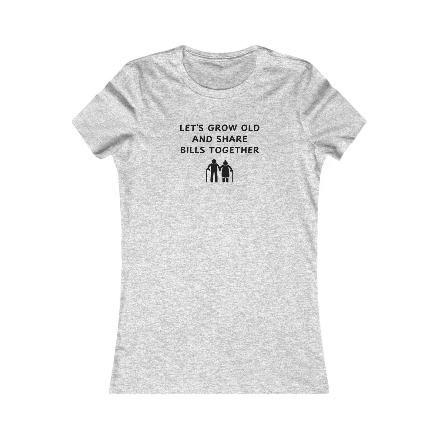 Women's Slim-Fit Tee - Let’s grow old and Share Bills