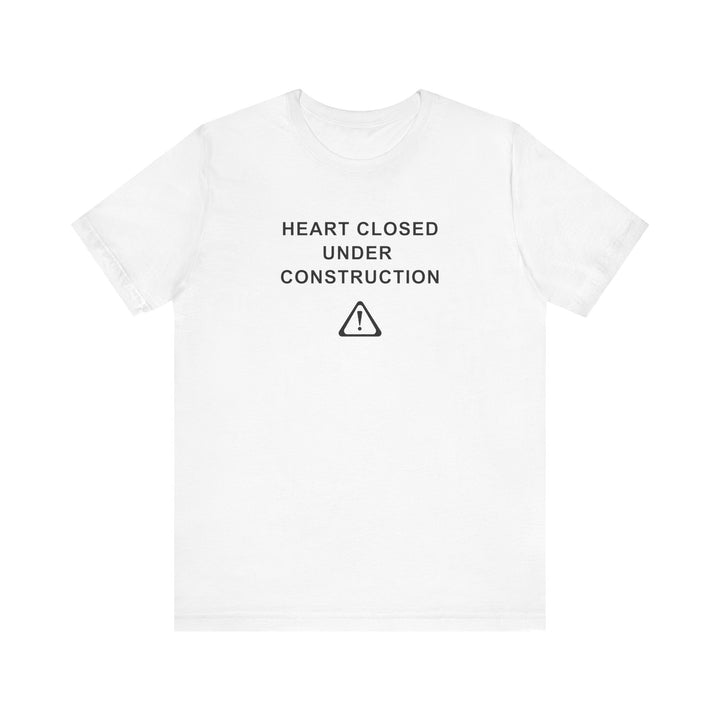Mens - Unisex Short Sleeve Tee - Heart Closed: Under Construction - Color of Choice