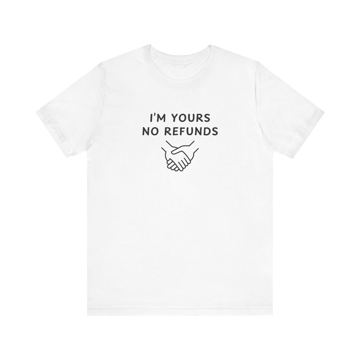 Mens - Unisex Short Sleeve Tee - I'm yours no refunds