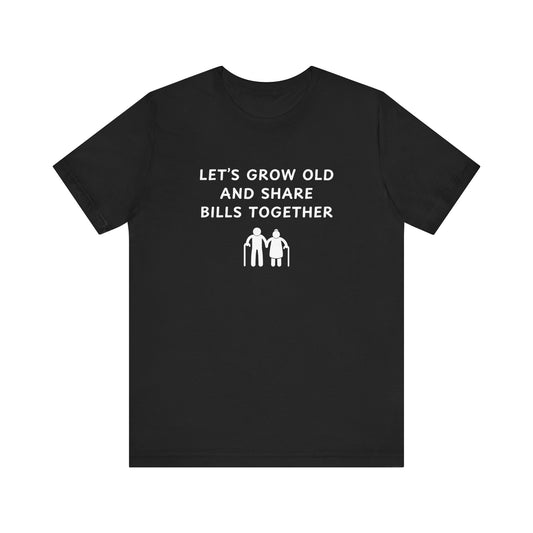 Mens - Lets Grow Old and Share Bills - Color of Choice