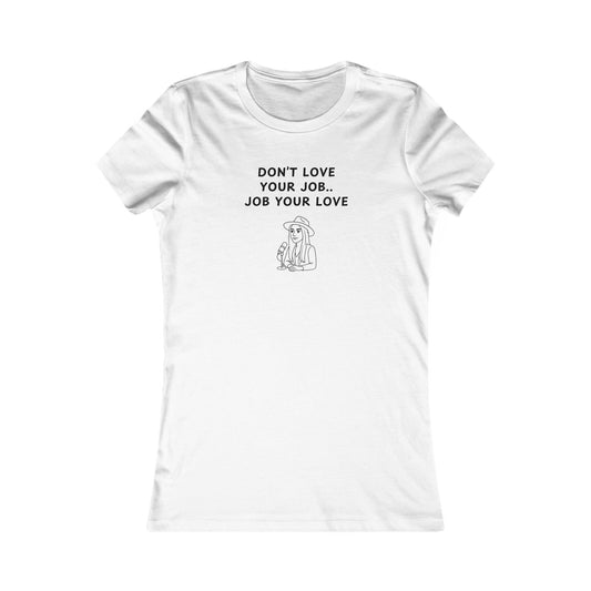 Women's Slim-Fit Tee - Don't love your job, Job your love