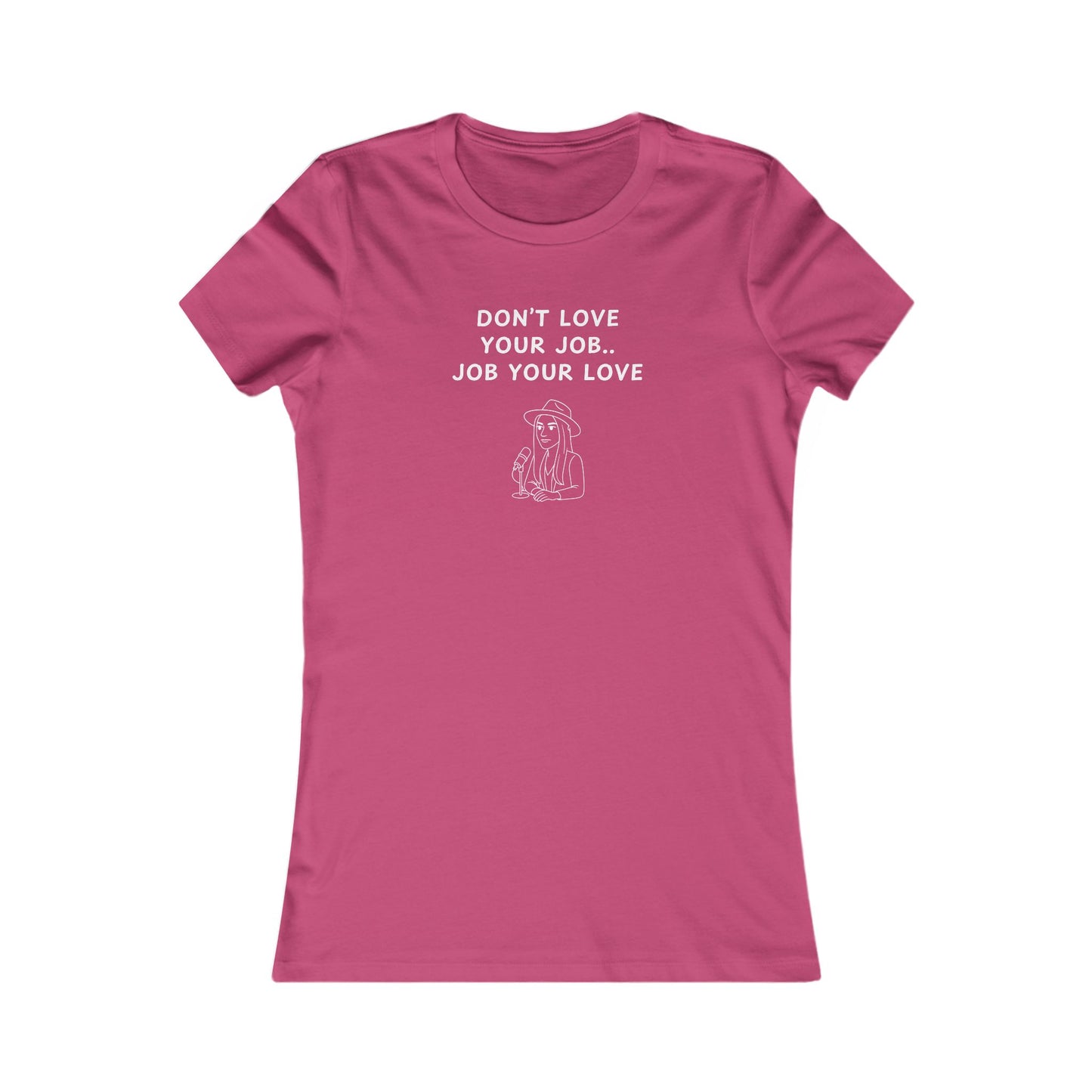 Women's Slim-Fit Tee - Don't love your job, Job your love
