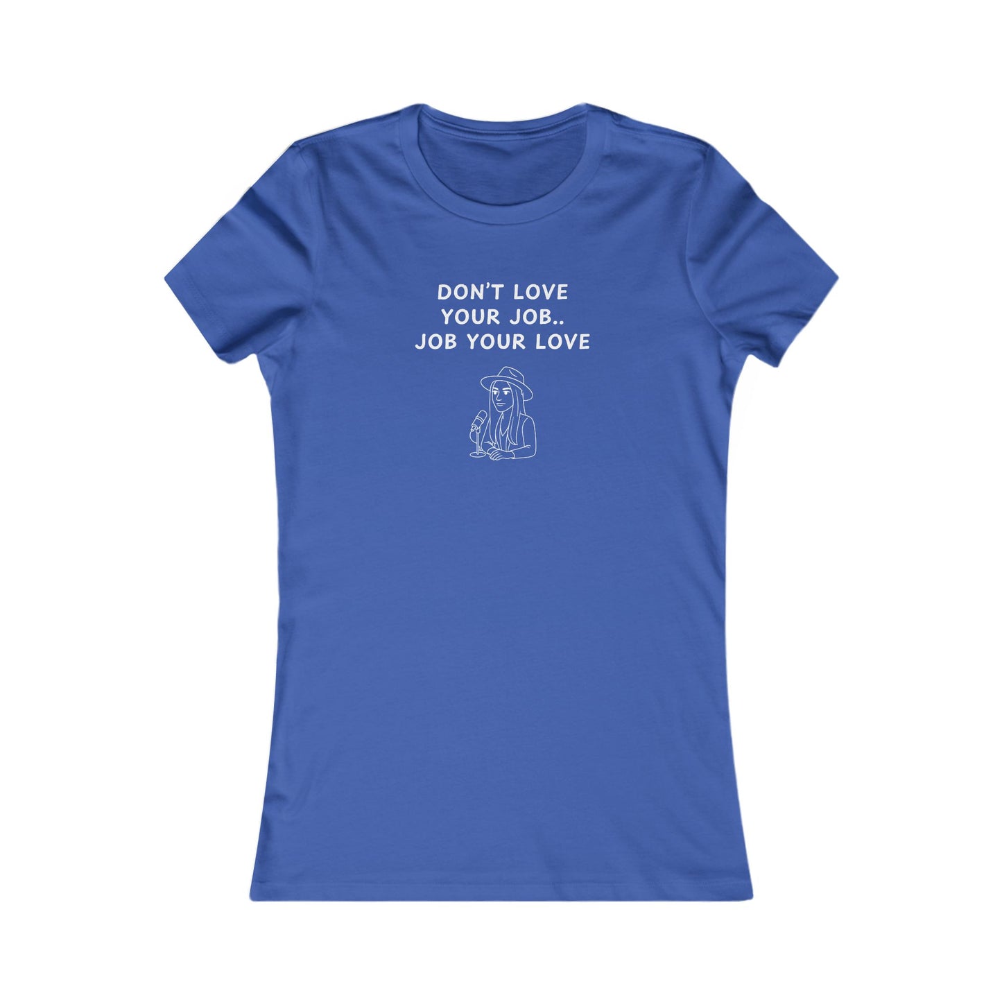 Women's Slim-Fit Tee - Don't love your job, Job your love
