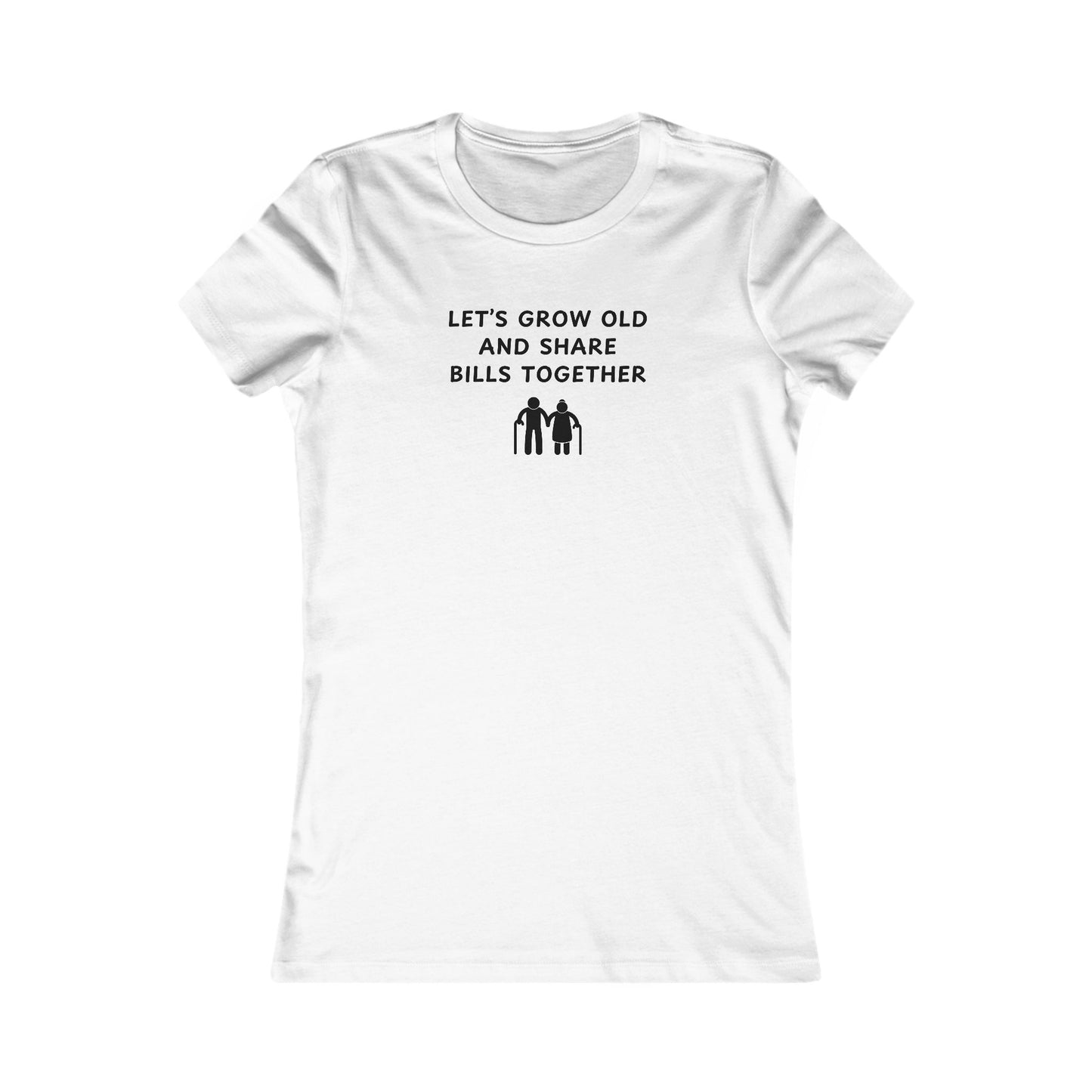 Women's Slim-Fit Tee - Let’s grow old and Share Bills
