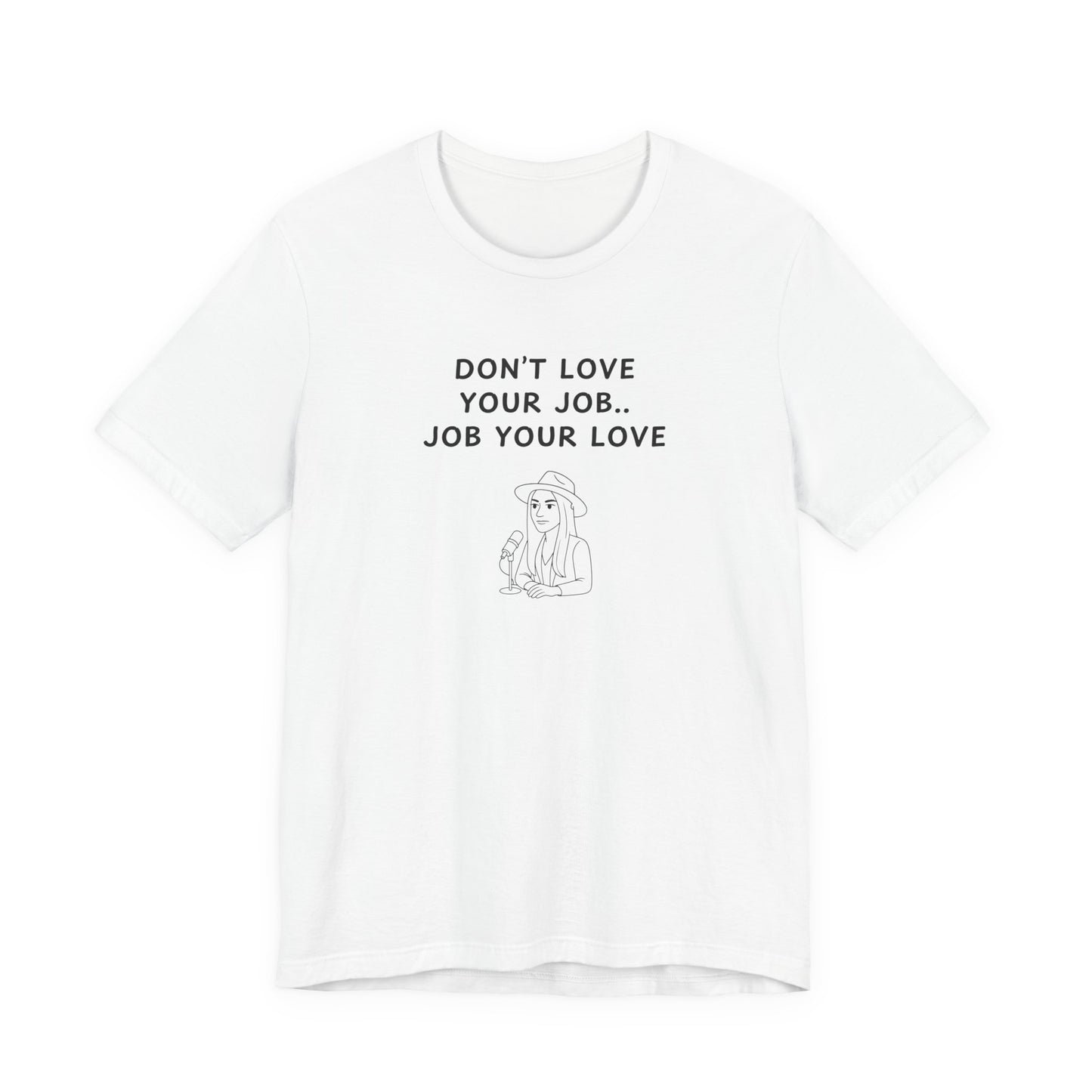 Unisex Short Sleeve Tee - Don't love your job, Job your love