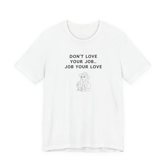 Unisex Short Sleeve Tee - Don't love your job, Job your love