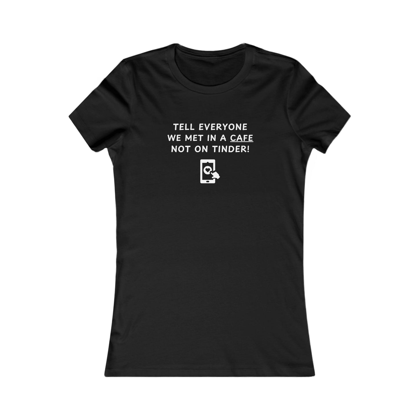 Women's Slim-Fit Tee - We met in a cafe, not on Tinder