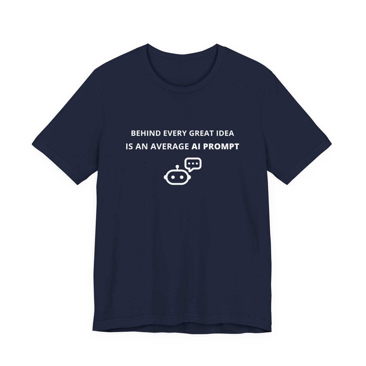 Unisex Short Sleeve Tee - Behind every great idea is an average AI prompt