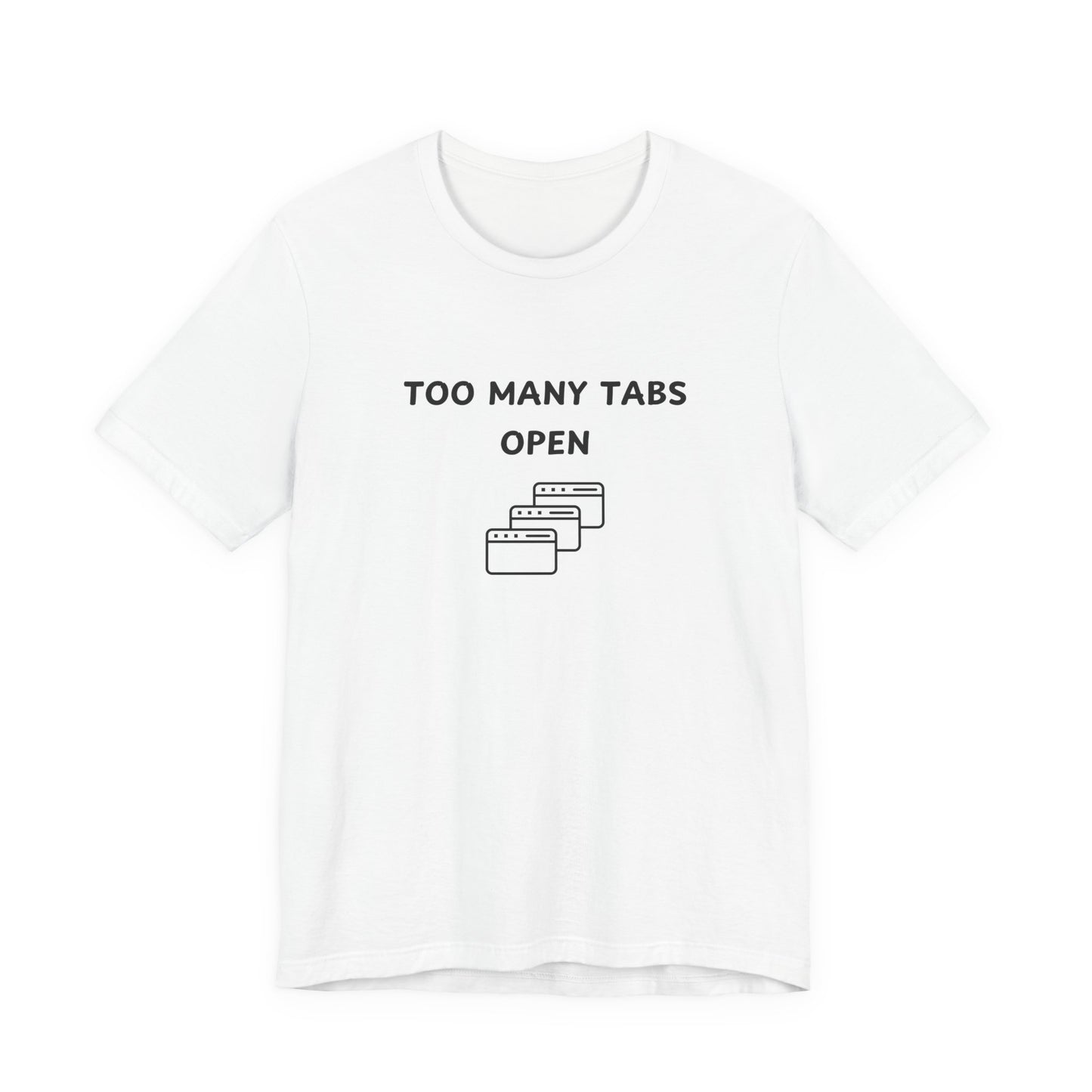 Unisex Short Sleeve Tee - I've too many Tabs open