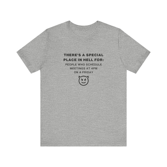 Unisex Short Sleeve Tee - People who schedule a meeting at 4pm on Friday