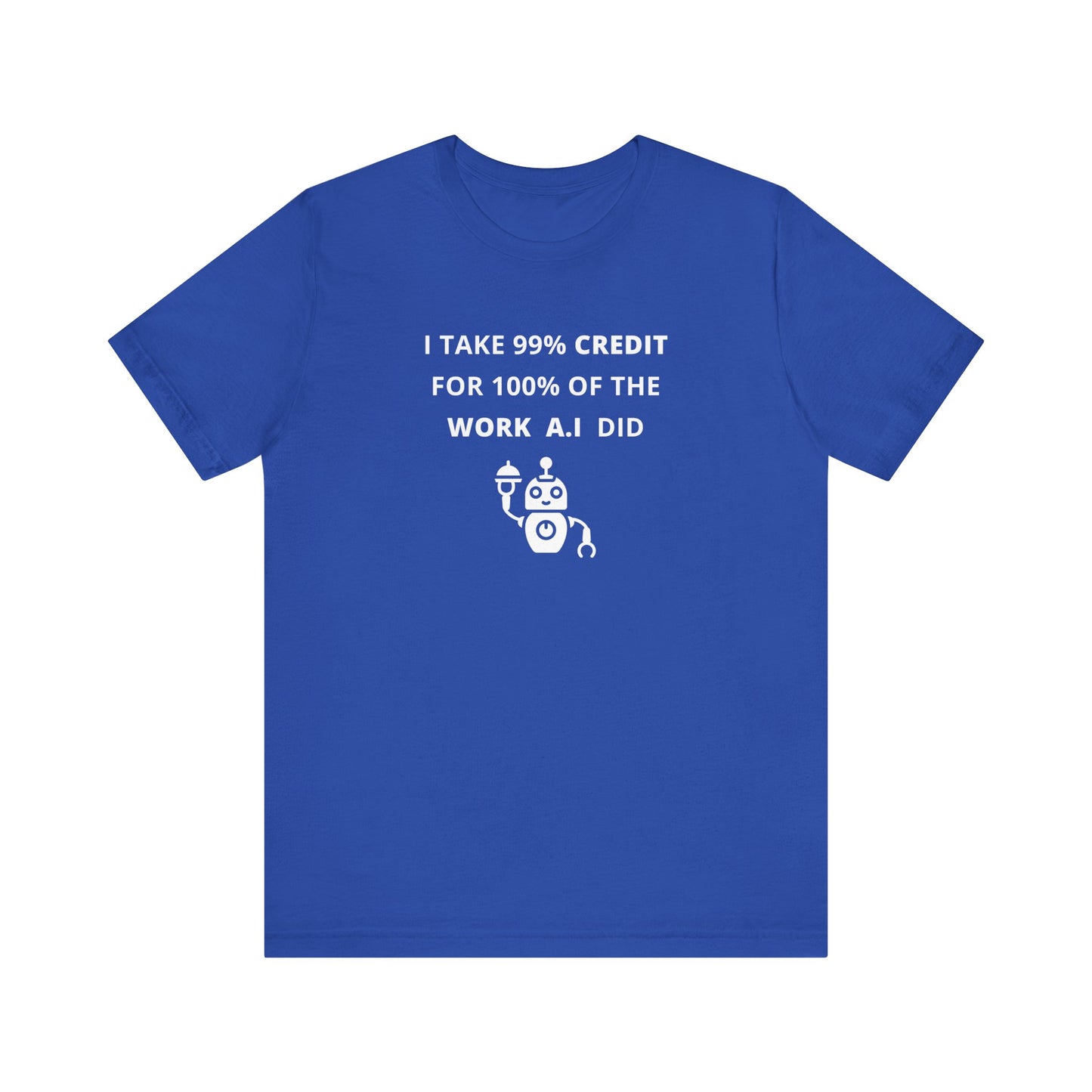 Unisex Short Sleeve Tee - I take 99% credit for 100% of the work A.I did