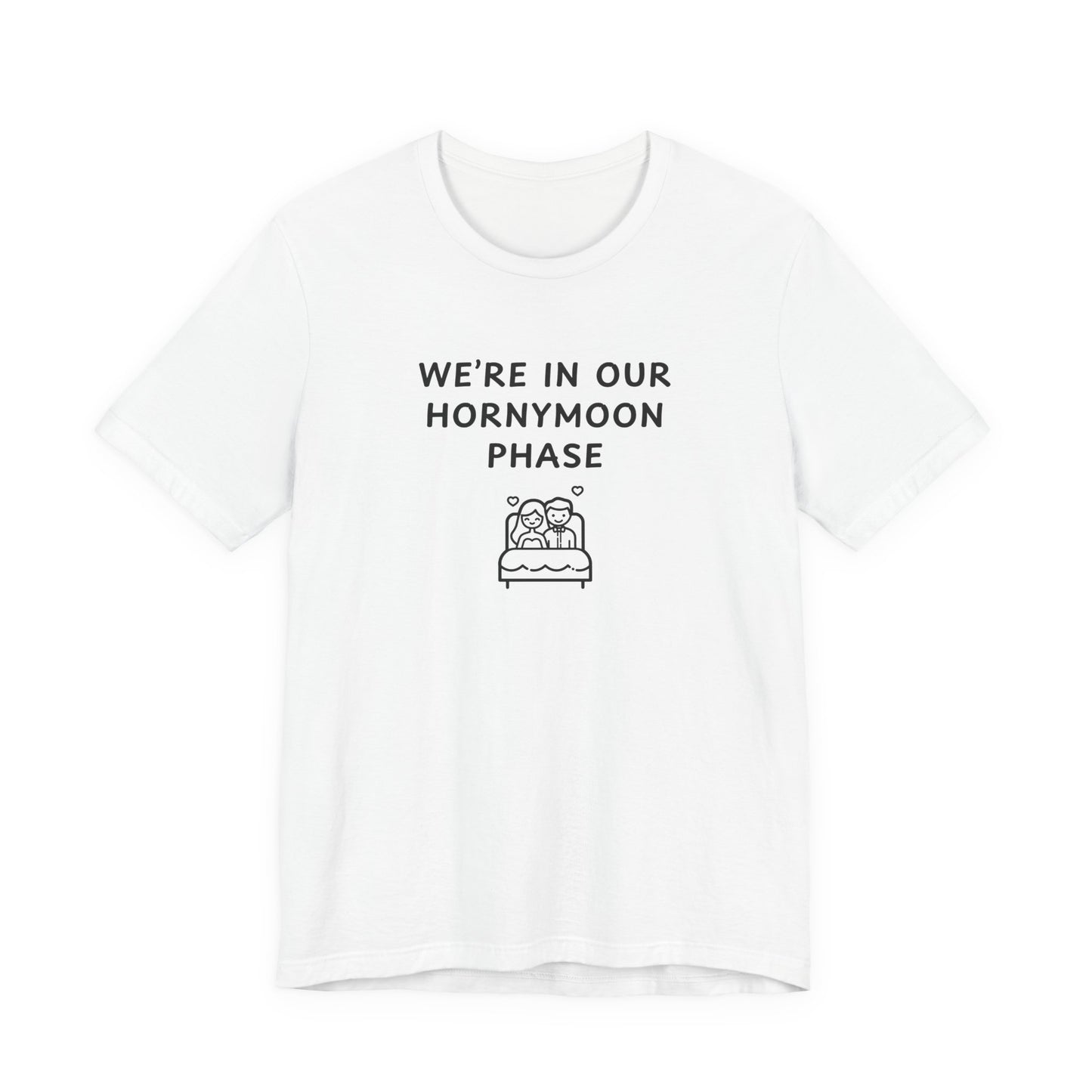 Unisex Short Sleeve Tee - We're in our Hornymoon phase