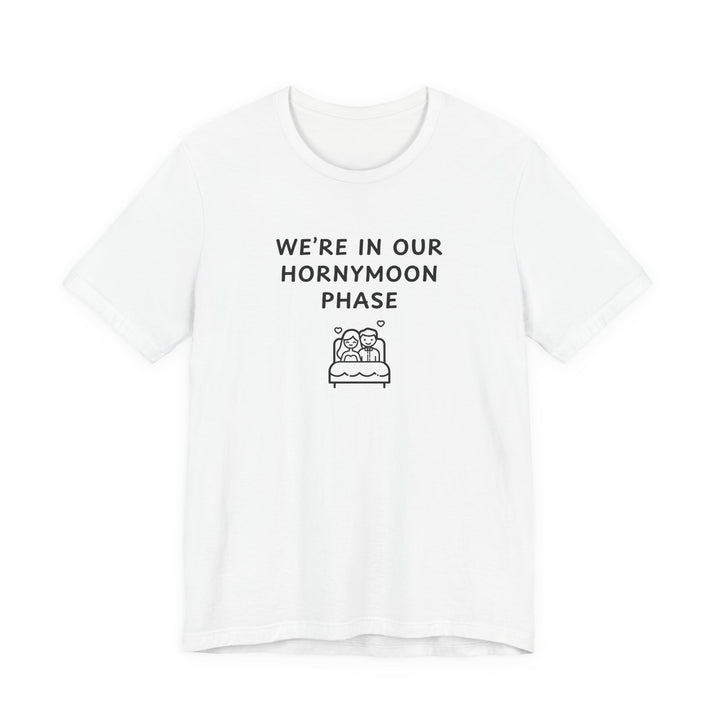 Unisex Short Sleeve Tee - We're in our Hornymoon phase