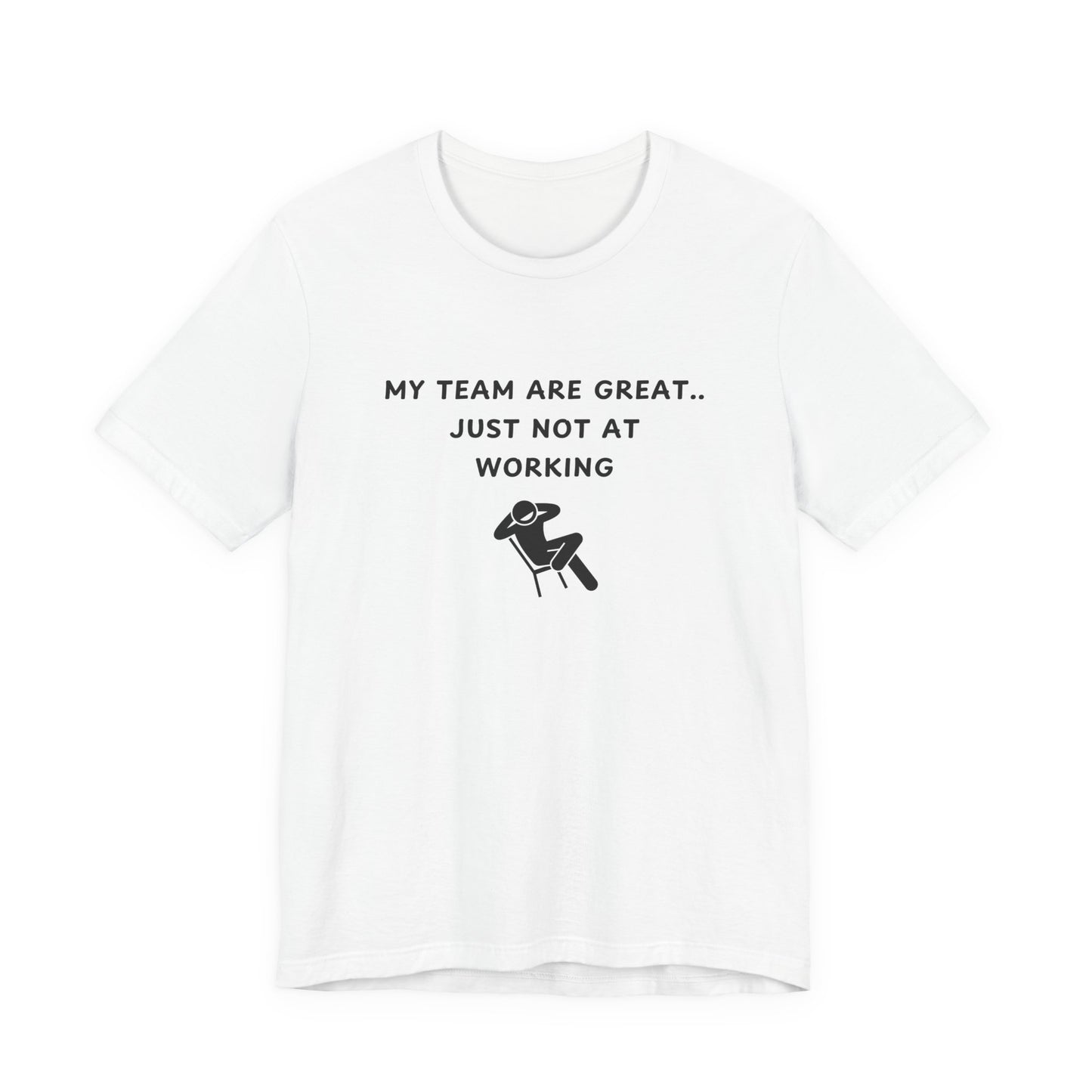 Unisex Short Sleeve Tee - My team is great.. just not at working