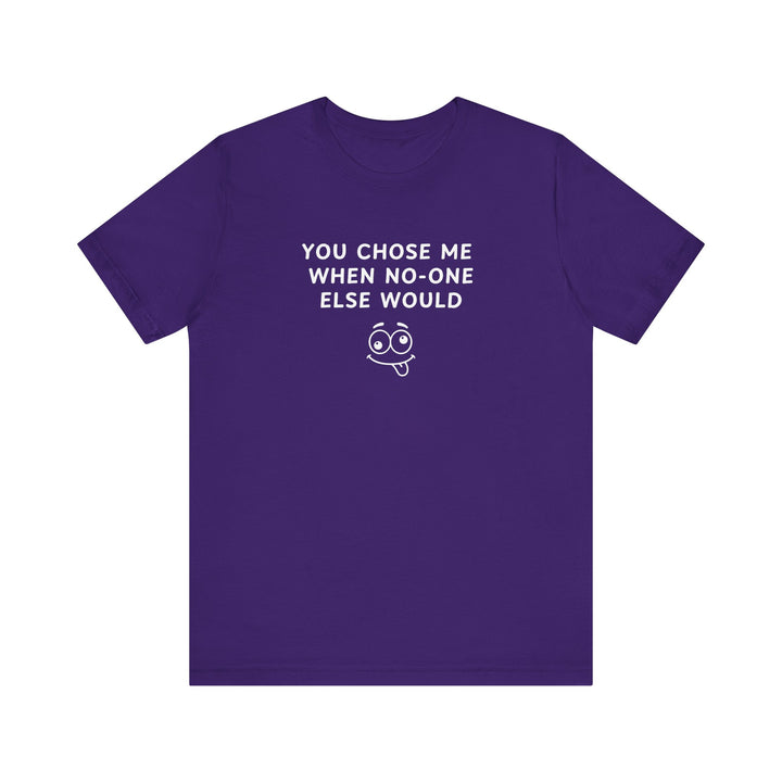 Mens - Unisex Short Sleeve Tee - You Chose Me