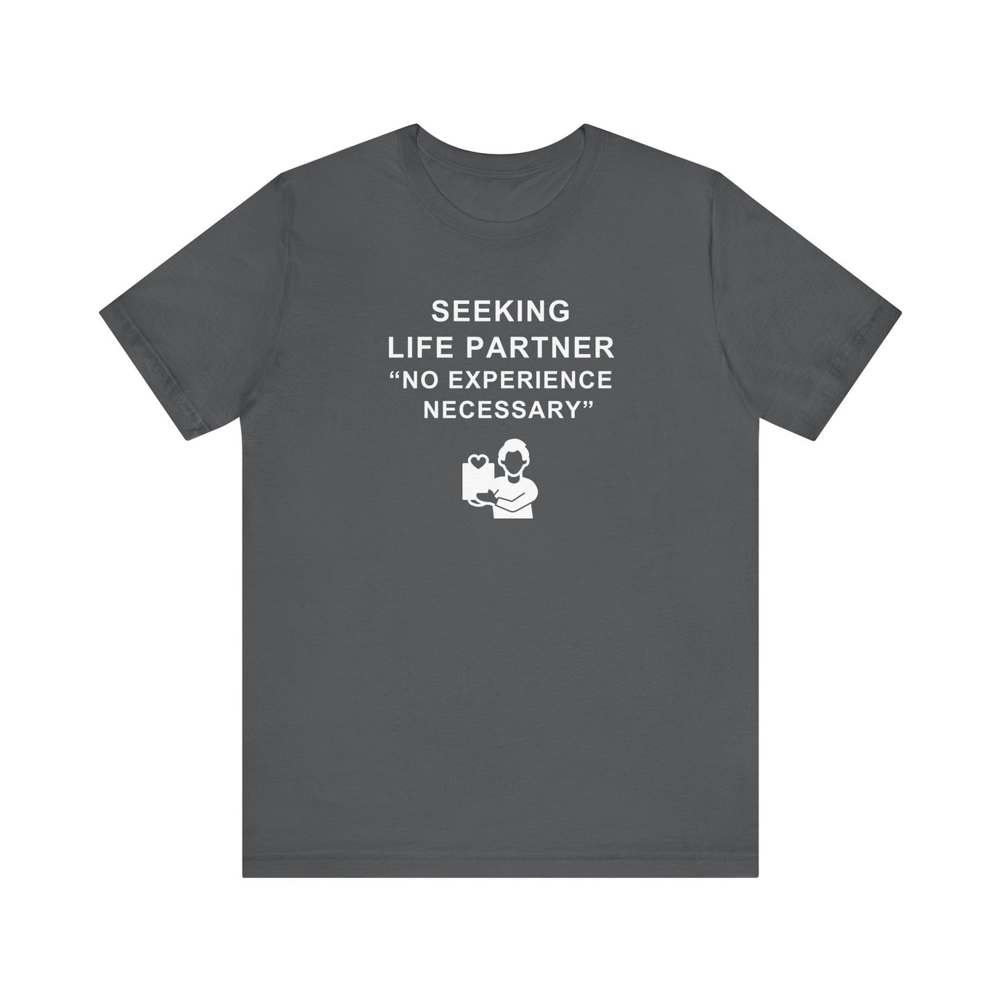 Unisex Short Sleeve Tee - Seeking Life Partner - No Experience Necessary