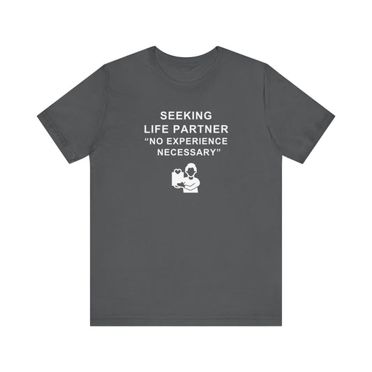 Unisex Short Sleeve Tee - Seeking Life Partner - No Experience Necessary