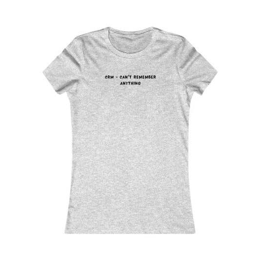 Women's Slim-Fit Tee - CRM: Can't Remember Anything - Color of Choice