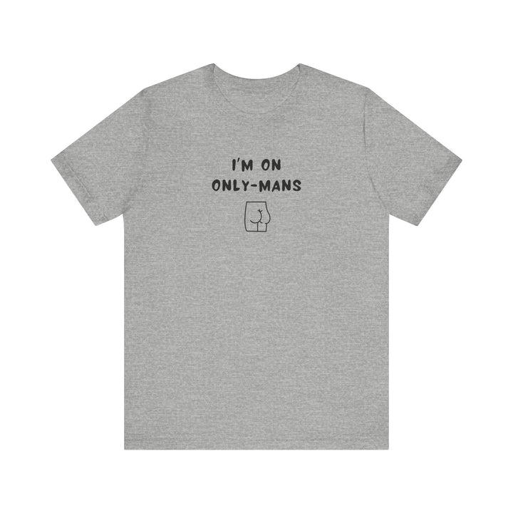 Unisex Short Sleeve Tee - I'm on OnlyMans - Color of Choice