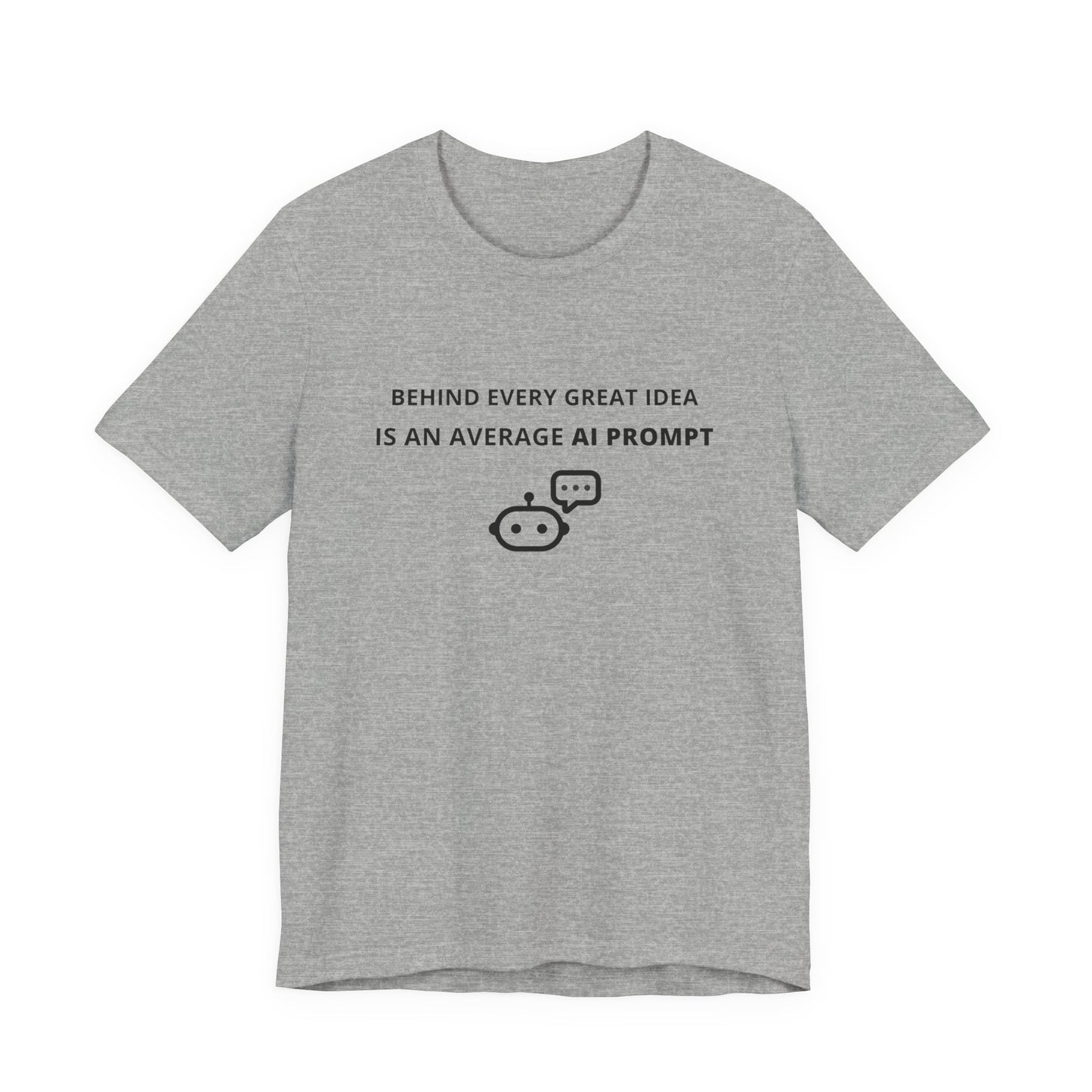 Unisex Short Sleeve Tee - Behind every great idea is an average AI prompt