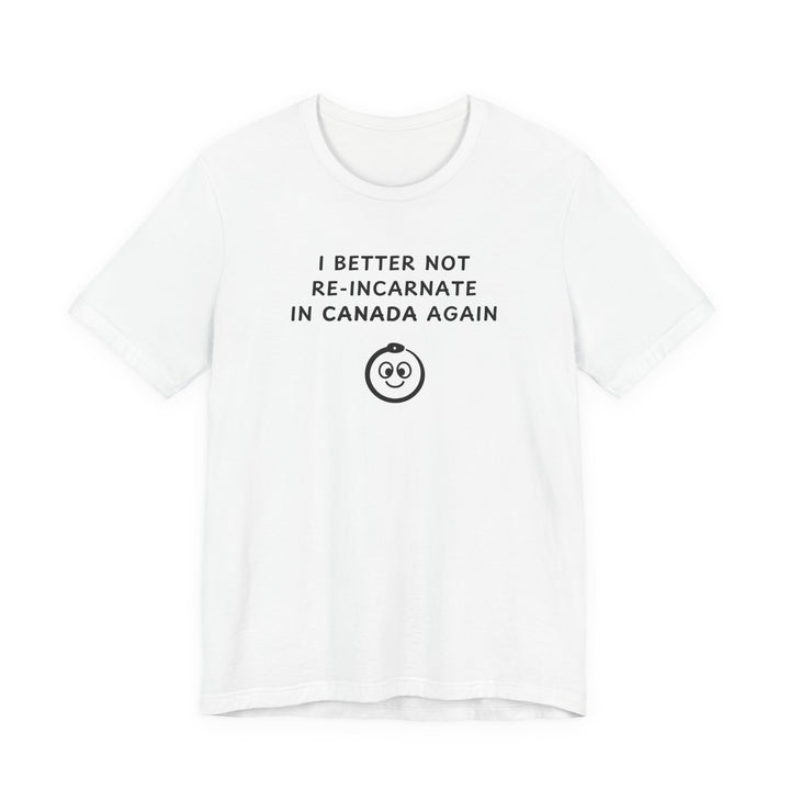 Unisex Short Sleeve Tee - I better not re-incarnate in Canada again