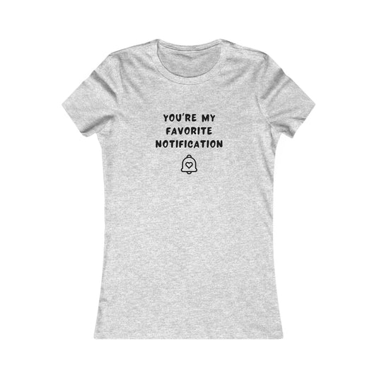 Women's Slim-Fit Tee - You’re my favorite notification - Color of Choice