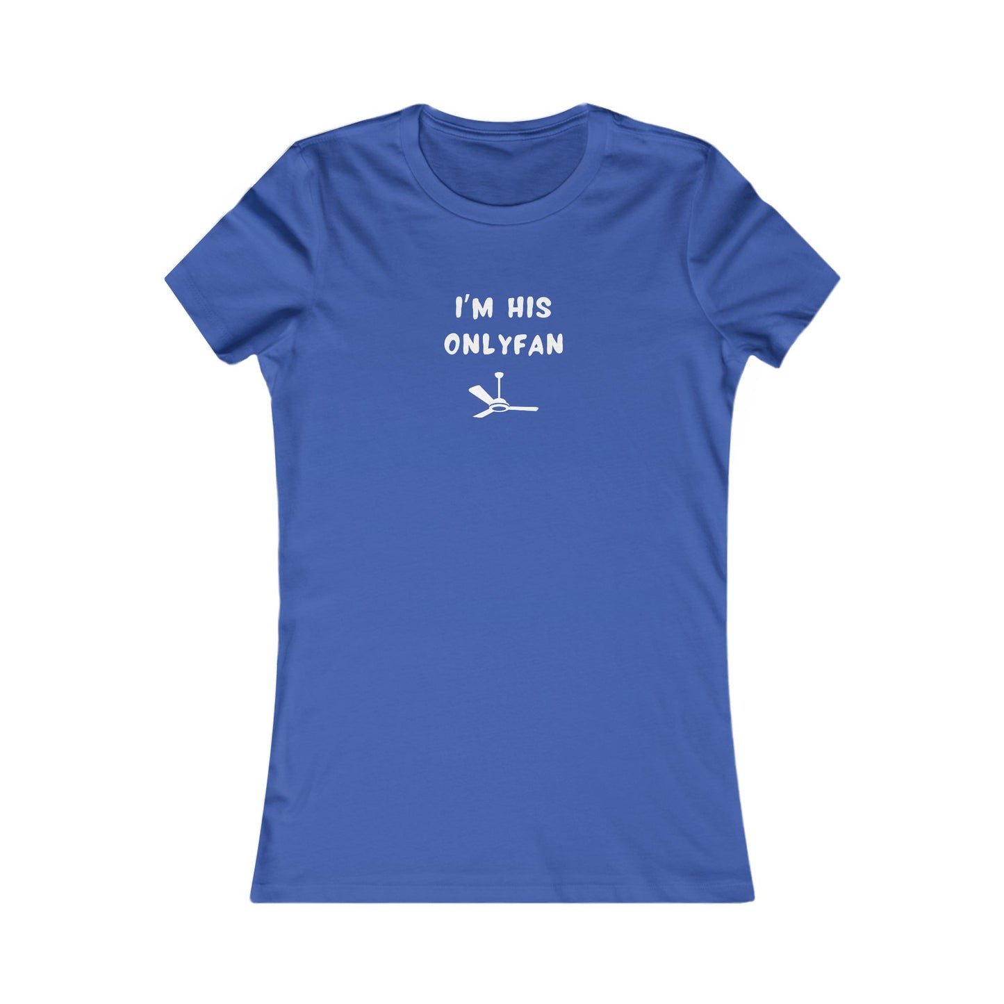Women's Slim-Fit Tee - I'm His OnlyFan - Color of Choice