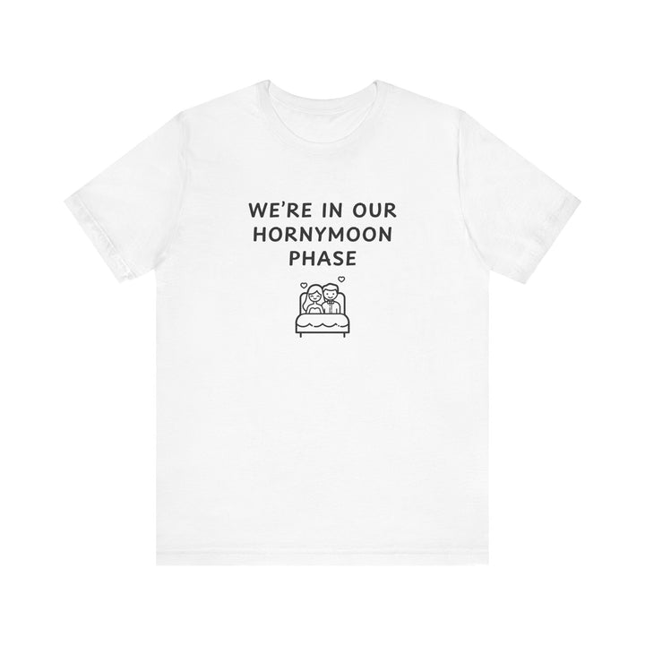 Unisex Short Sleeve Tee - We're in our Hornymoon phase