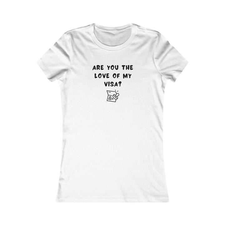 Women's Slim-Fit Tee - Are you the Love of my Visa?