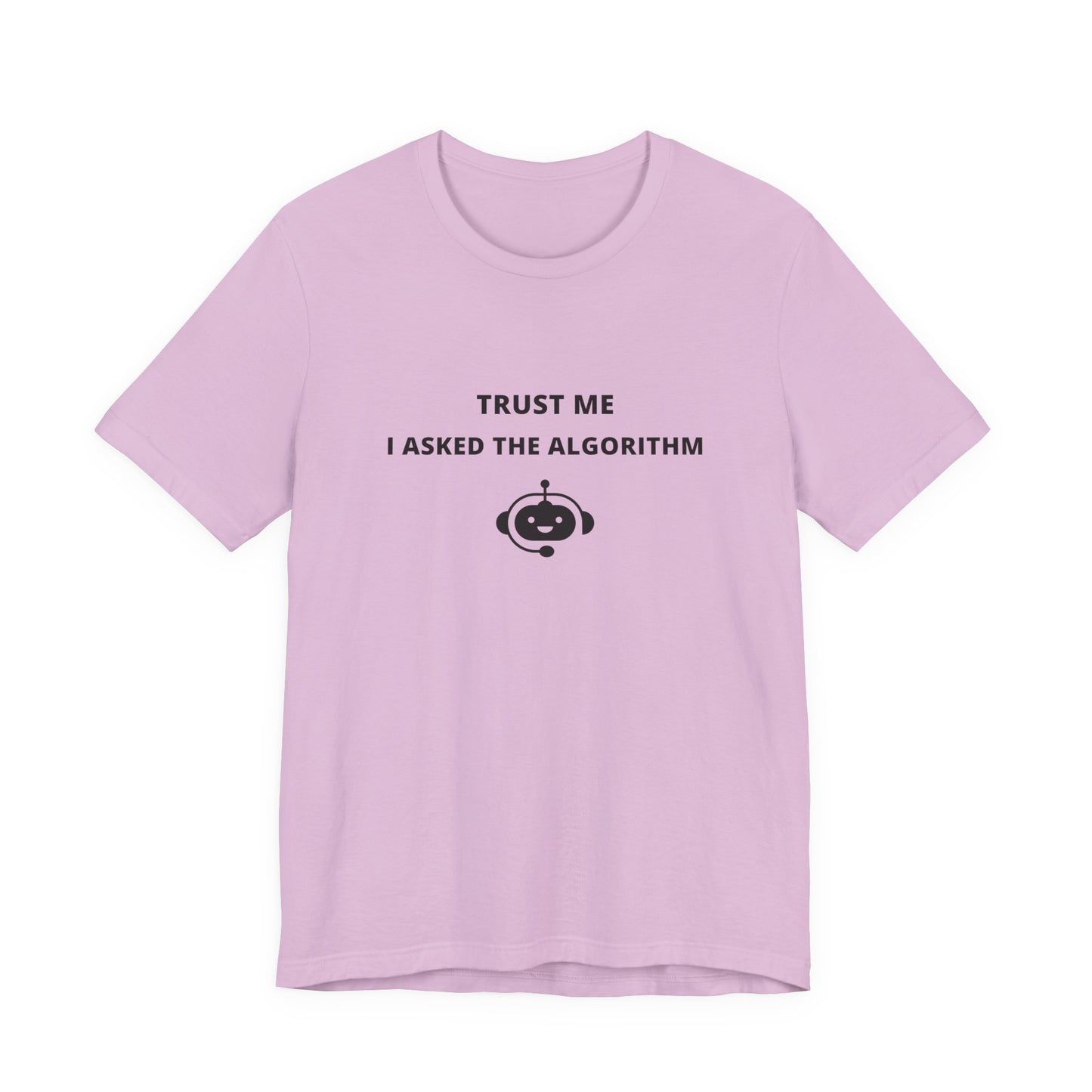Unisex Short Sleeve Tee - Trust me I asked the algorithm