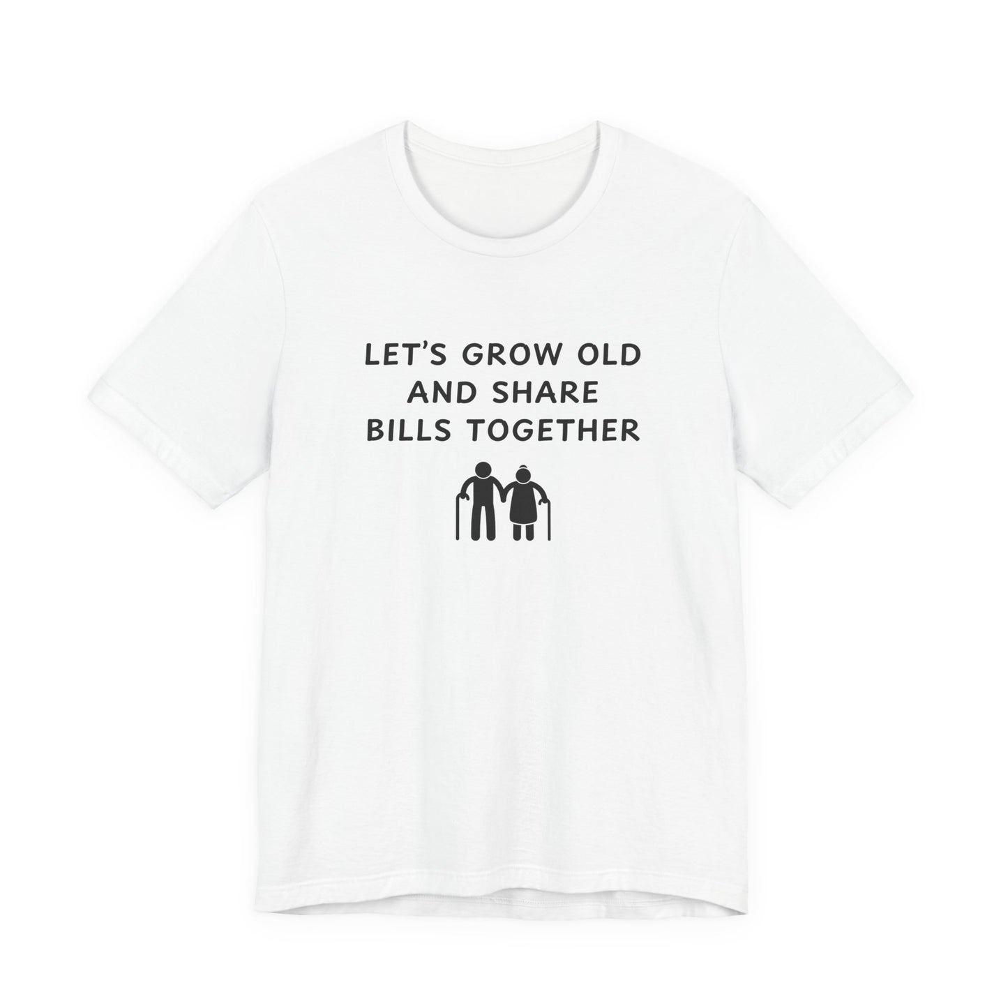 Unisex Short Sleeve Tee - Lets Grow Old and Share Bills