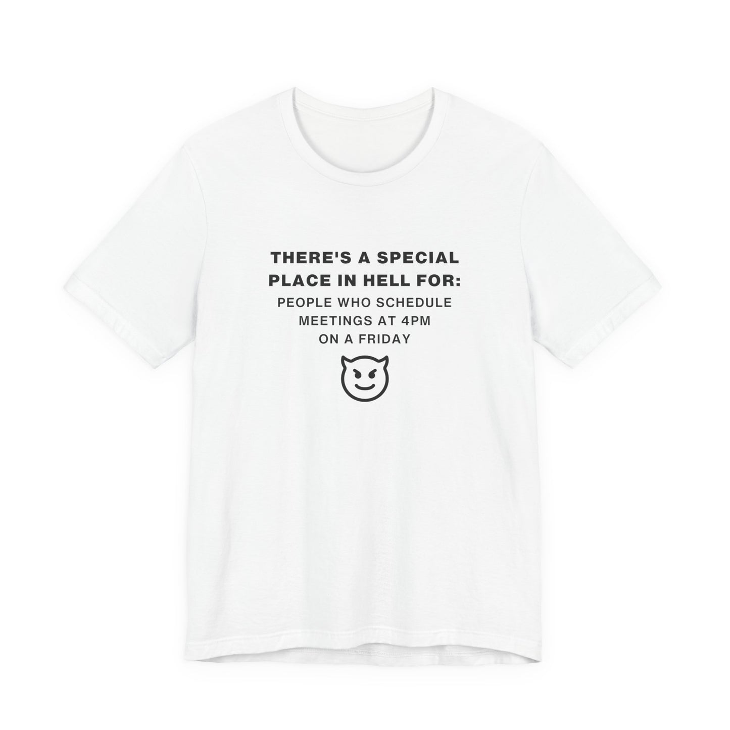 Unisex Short Sleeve Tee - People who schedule a meeting at 4pm on Friday