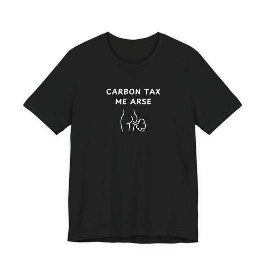 Unisex Short Sleeve Tee - Carbon Tax Me Arse