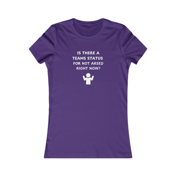Women's Slim-Fit Tee - Teams status for Not Arsed right now