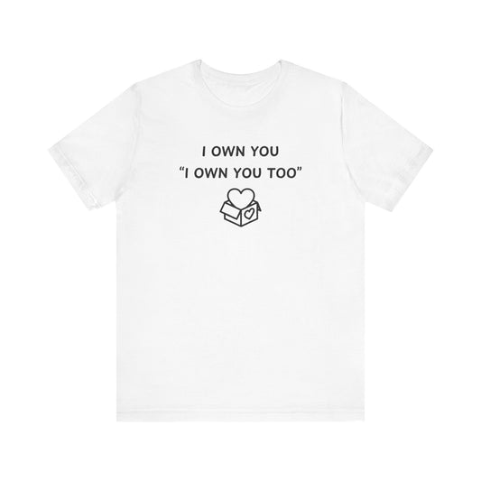 Mens - Unisex Short Sleeve Tee - I Own You