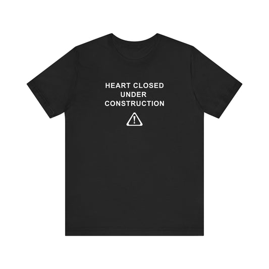 Mens - Unisex Short Sleeve Tee - Heart Closed: Under Construction - Color of Choice