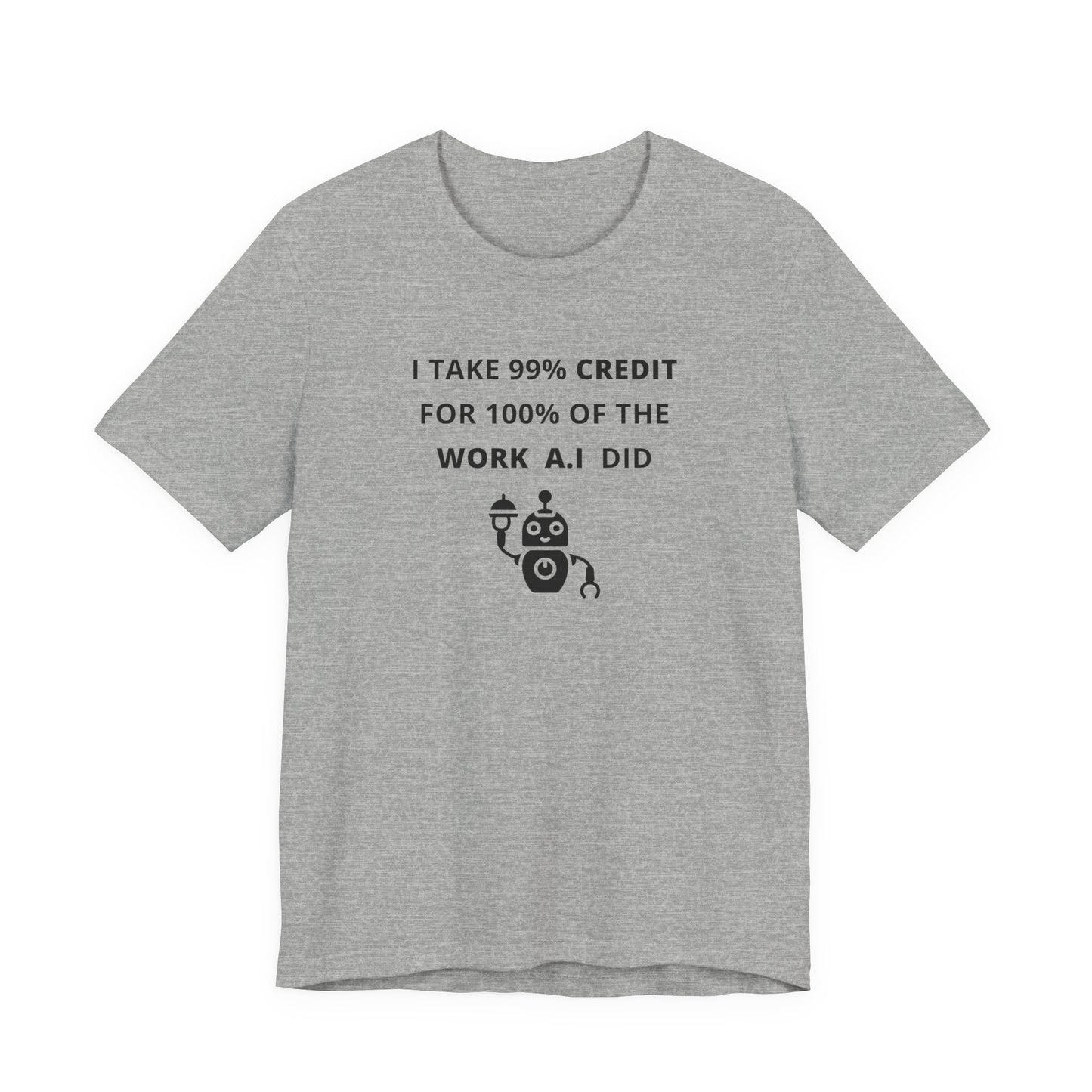 Unisex Short Sleeve Tee - I take 99% credit for 100% of the work A.I did