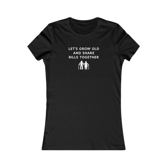 Women's Slim-Fit Tee - Let’s grow old and Share Bills