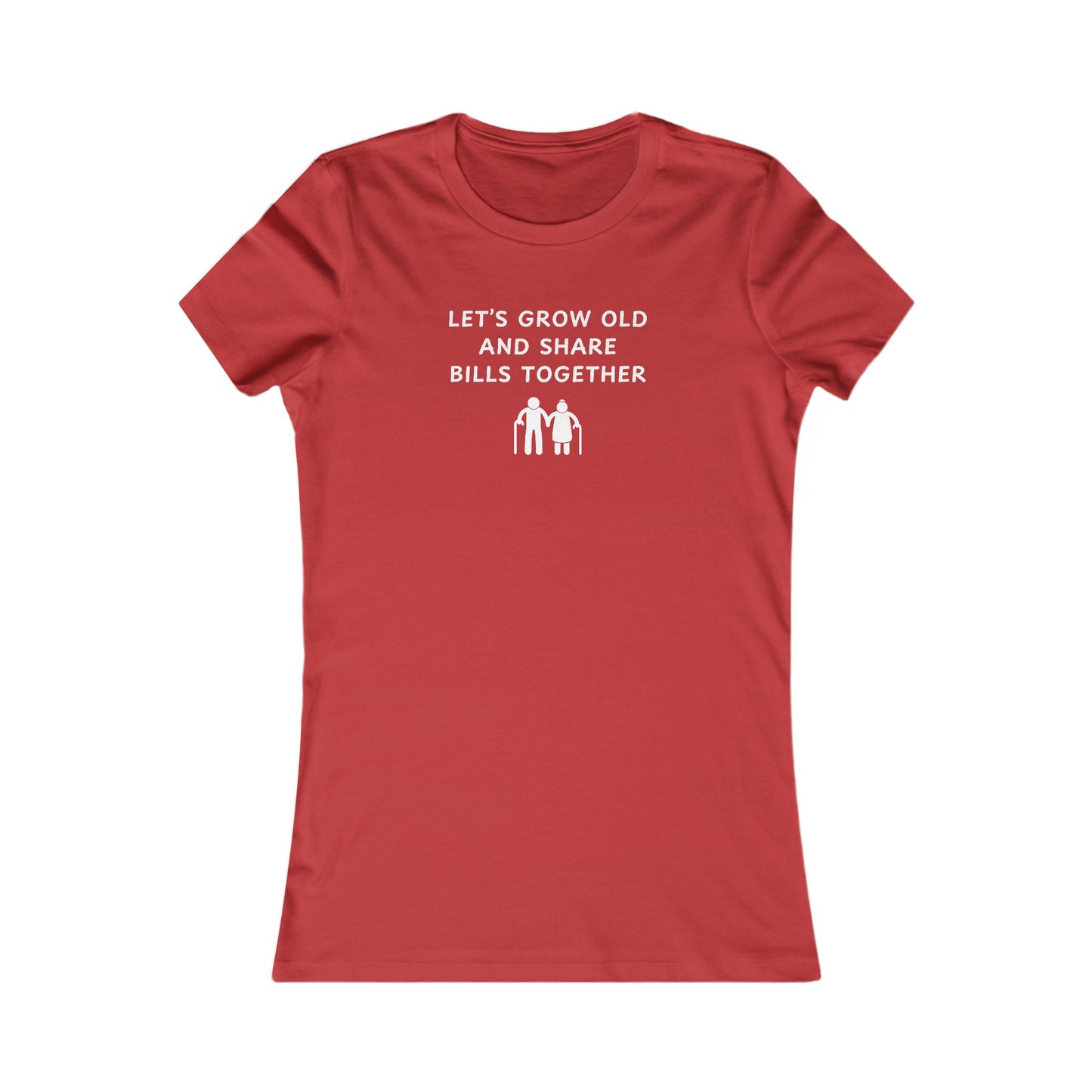 Women's Slim-Fit Tee - Let’s grow old and Share Bills