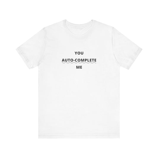 Unisex Short Sleeve Tee - You auto-complete me