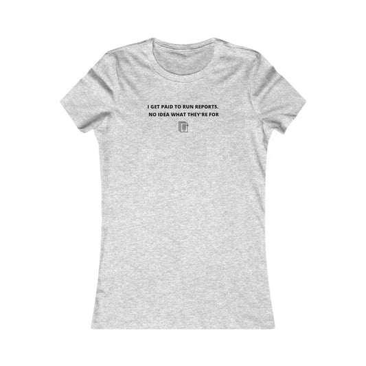 Women's Slim-Fit Tee - I get paid to run reports - Color of Choice