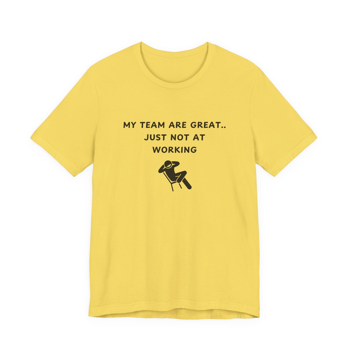 Unisex Short Sleeve Tee - My team is great.. just not at working