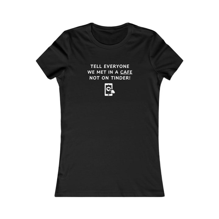 Women's Slim-Fit Tee - Met in a Cafe not Tinder - Color of Choice